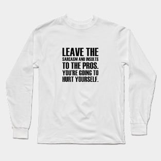 Hurt Yourself Long Sleeve T-Shirt